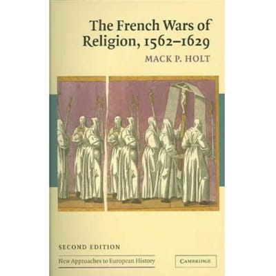 The French Wars Of Religion, 1562-1629 - Professor Mack P. Holt
