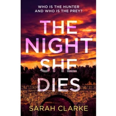The Night She Dies - Sarah Clarke