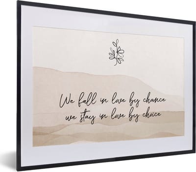 Fotolijst incl. Poster - Quotes - Spreuken - We fall in love by chance, we stay in love by choice - Relatie - 40x30 cm - Posterlijst