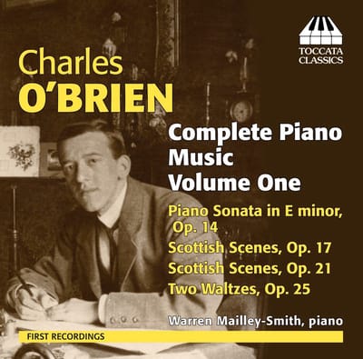Warren Mailley-Smith - O'Brien: Complete Piano Music Volume One: Piano Sonata In E Minor, Op. 14 | Scottish Scenes, Op. 17 | Scottish Scenes, Op. 21 | Two Waltzes, Op. 25 (CD)