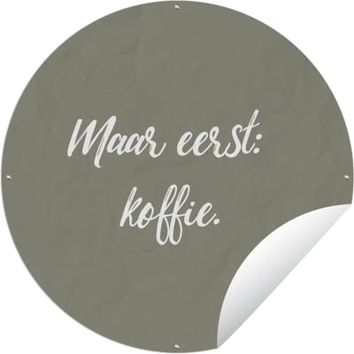 Tuincirkel Spreuken - Maar eerst: koffie - Quotes - Koffie - 60x60 cm - Ronde Tuinposter - Buiten