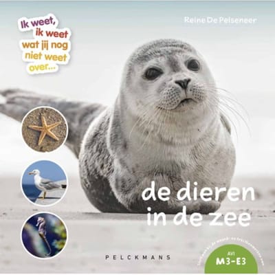 Ik Weet, Ik Weet Wat Jij Nog Niet Weet Over...De Dieren In De Zee - Reine De Pelseneer