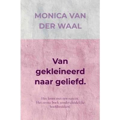 Van Gekleineerd Naar Geliefd. - Monica Van der Waal