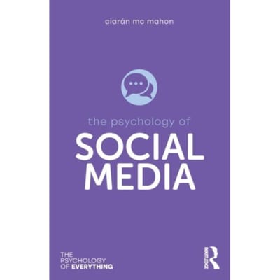 The Psychology Of Social Media - The Psychology Of Everything - Mc Mahon, Ciaran