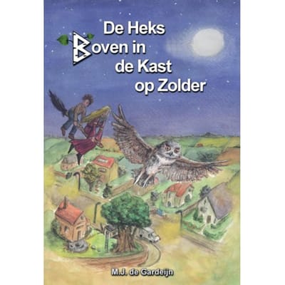 De Heks Boven In De Kast Op Zolder - M.J. De Gardeijn