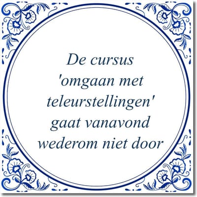 Tegeltje met hangertje - De cursus 'omgaan met teleurstellingen' gaat vanavond wederom niet door