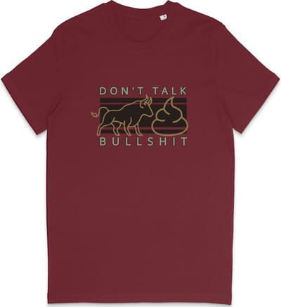 Grappig T Shirt Heren - Don't Talk Bullshit Quote - Bordeaux Rood - XS