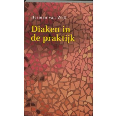 Diaken In De Praktijk - Herman van Well