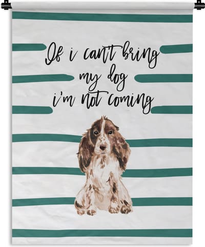 Wandkleed - Wanddoek - If I can't bring my dog I'm not coming - Spreuken - Quotes - Honden - 90x120 cm - Wandtapijt