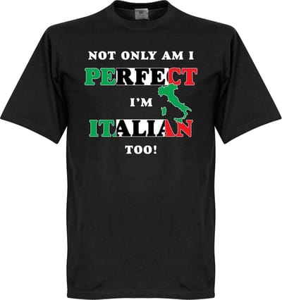 Not Only Am I Perfect, I'm Italian Too! T-shirt - S