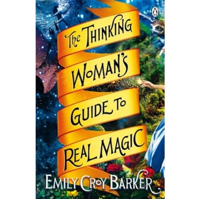 The Thinking Woman's Guide To Real Magic - Emily Croy Barker