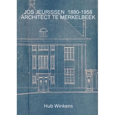 Jos Jeurissen 1880-1958 Architect Te Merkelbeek - Hub Winkens