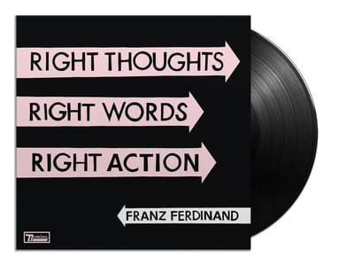 Right Thoughts, Right Words, Right Action - Franz Ferdinand