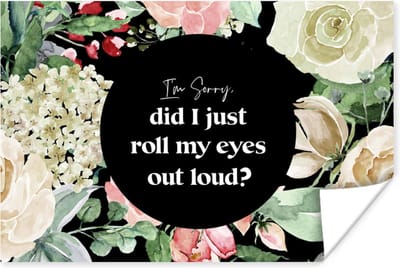 Poster Kinderen - Quotes - Bloemen - Im sorry, did I just roll my eyes out loud? - 180x120 cm XXL
