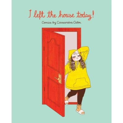 I Left The House Today! - Cassandra Calin