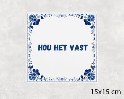 Spreuk tegel 15x15 cm Hou het vast