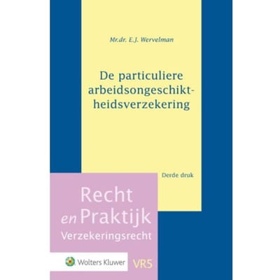 De Particuliere Arbeidsongeschiktheidsverzekering - Recht En Praktijk - Verzekeringsrecht - E.J. Wervelman