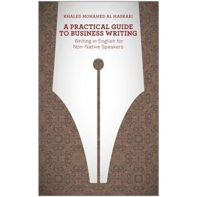 A Practical Guide To Business Writing - Khaled Al-Maskari