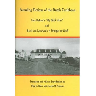 Founding Fictions Of The Dutch Caribbean - Cola Debrot