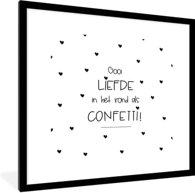 Fotolijst incl. Poster - Liefde - Quotes - Gooi de liefde in het rond als confetti! - Spreuken - 40x40 cm - Posterlijst