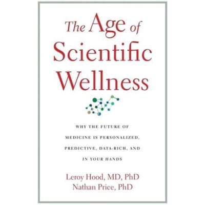 The Age Of Scientific Wellness - Leroy Hood
