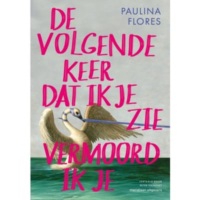De Volgende Keer Dat Ik Je Zie Vermoord Ik Je - Paulina Flores