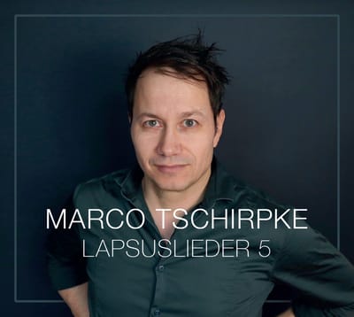 Marco Tschirpke - Lapsuslieder 5 (CD)