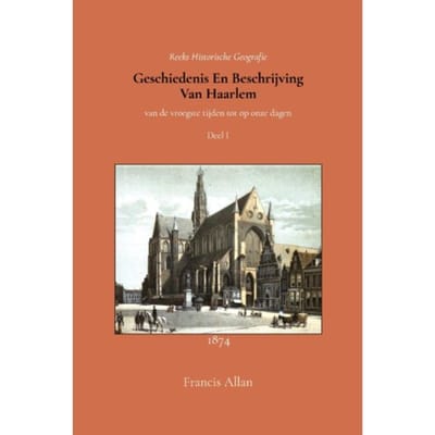 Geschiedenis En Beschrijving Van Haarlem 1 - Francis Allan