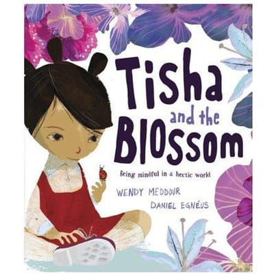 Tisha And The Blossom: A Beautiful Story About Mindfulness And Slowing Down - Wendy Meddour