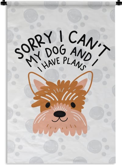Wandkleed - Wanddoek - Spreuken - Honden - Quotes - Sorry I can't my dog and I have plans - 120x180 cm - Wandtapijt