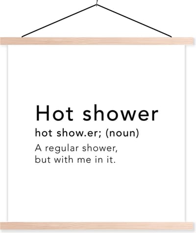 Posterhanger incl. Poster 40x40 cm - Schoolplaat - Spreuken - Quotes - A regular shower but with me in it - Hot shower - Woordenboek - Textielposter - Blanke latten