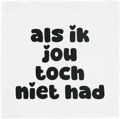 Snoes Spreuktegel – Als ik jou toch niet had – Wit met Zwart – Keramisch Handvorm 10x10 cm – Spaans Glazuur – Inclusief gratis plakhaakje