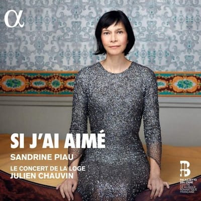 Sandrine Piau, Le Concert De La Loge, Julien Chauvin - Si J'ai Aimé (CD)