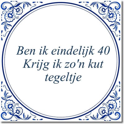Tegeltje met standaard - Ben ik eindelijk 40 Krijg ik zo'n kut tegeltje