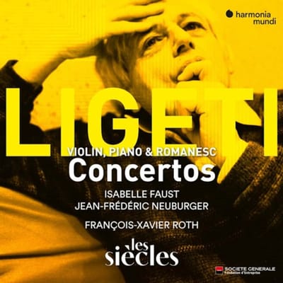 Ligeti: Violin, Piano & Romanesc Concertos - Siecles & Francois-xavier Roth