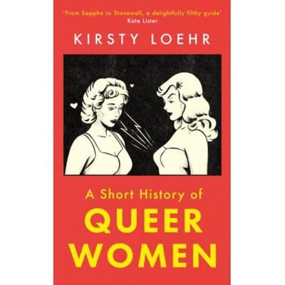 A Short History Of Queer Women - Kirsty Loehr