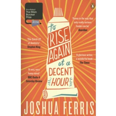 To Rise Again At A Decent Hour - Joshua Ferris
