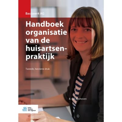Handboek Organisatie Van De Huisartsenpraktijk - Basiswerk Ag - B. van Abshoven