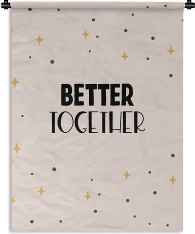Wandkleed - Wanddoek - Quotes - Better together - Samen - Spreuken - Relatie - 90x120 cm - Wandtapijt