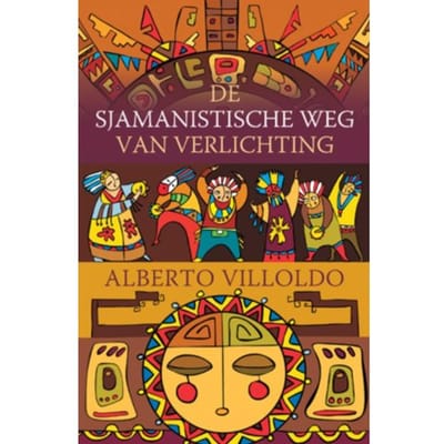 De Sjamanistische Weg Van Verlichting - Alberto Villoldo