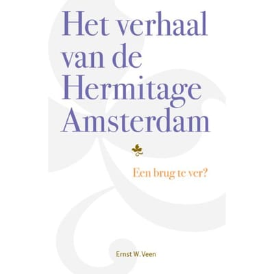 Het Verhaal Van De Hermitage Amsterdam - Ernst W. Veen