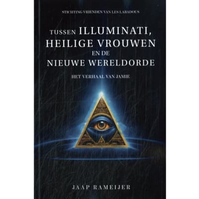 Tussen Illuminati, Heilige Vrouwen En De Nieuwe Wereld Orde - Jaap Rameijer