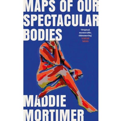 Maps Of Our Spectacular Bodies - Mortimer, Maddie