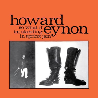 Howard Eynon - So What If I'm Standing In Apricot Jam (LP) (Reissue)