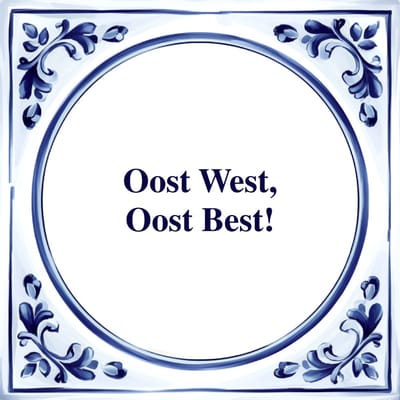 Spreuk Tegel - Oost West, Oost Best - Tegeltjeswijsheid - Kado