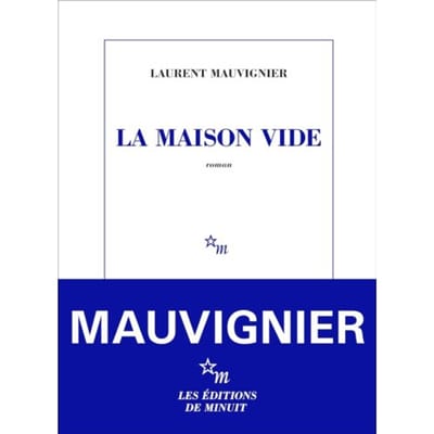 La Maison Vide - Laurent Mauvignier