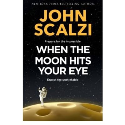 When The Moon Hits Your Eye - John Scalzi