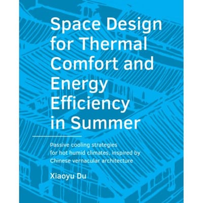 Space Design For Thermal Comfort And Energy Efficiency In Summer - A+Be Architecture And The - Xiaoyu Du