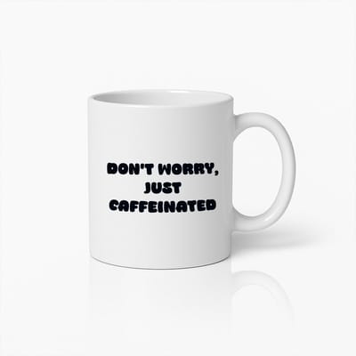 Grappige Koffiemok – 'Maak Je Geen Zorgen, Gewoon Gecafeïneerd' – Humoristisch Cadeau voor Koffieliefhebbers