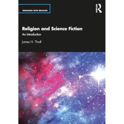 Religion And Science Fiction - Engaging With Religion - James H. Thrall
